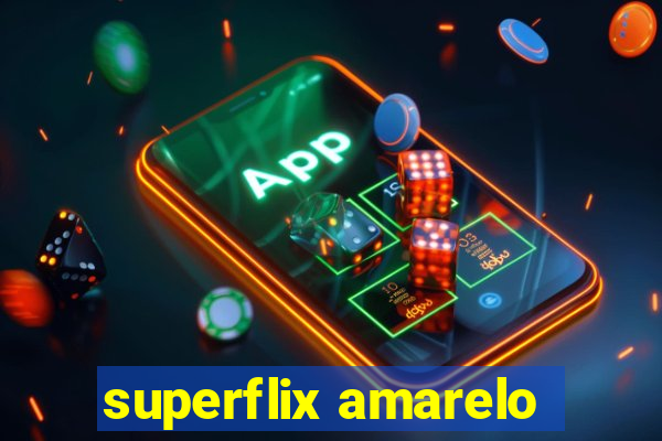 superflix amarelo